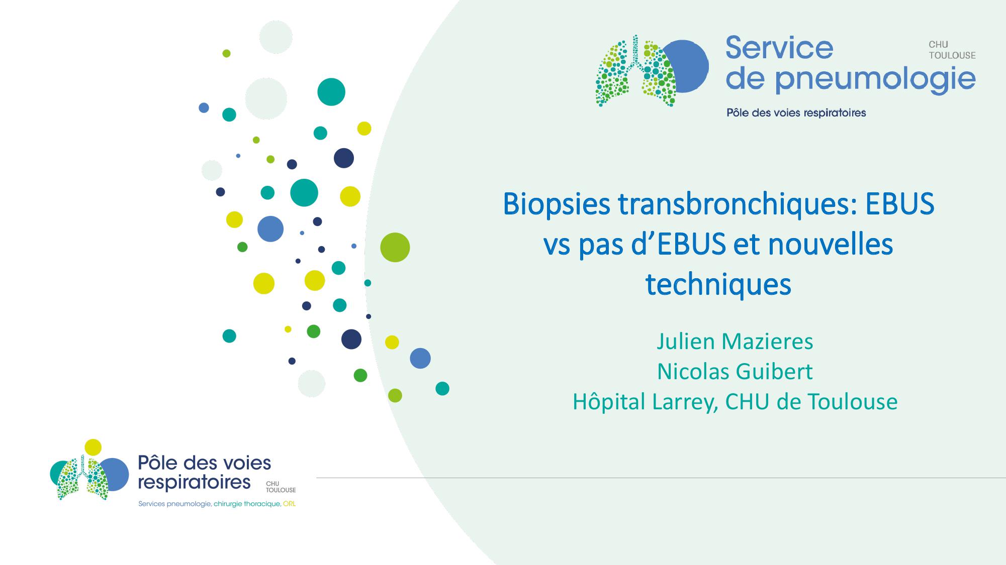 Biopsies transbronchiques EBUS vs pas d'EBUS et nouvelles techniques. Julien Mazieres