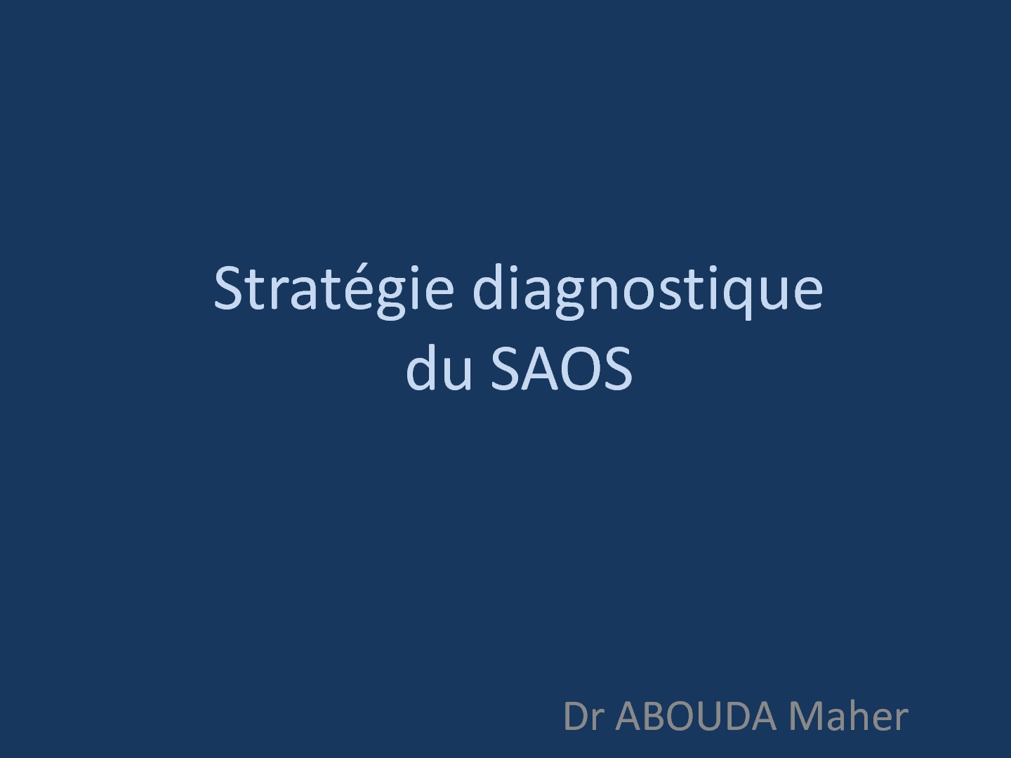 Stratégie diagnostique SAOS. Maher Abouda