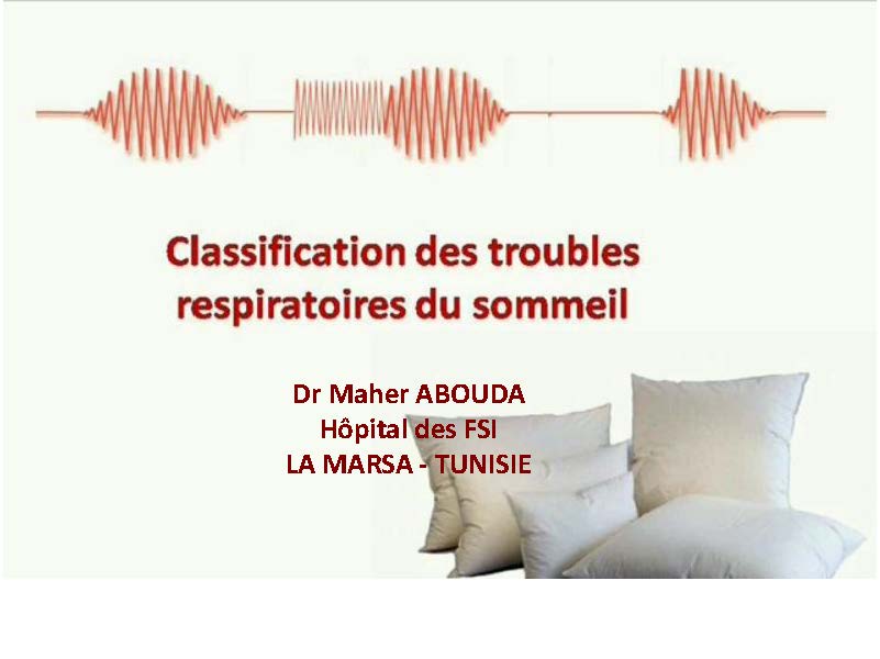 Classification des troubles respiratoires du sommeil. Maher Abouda