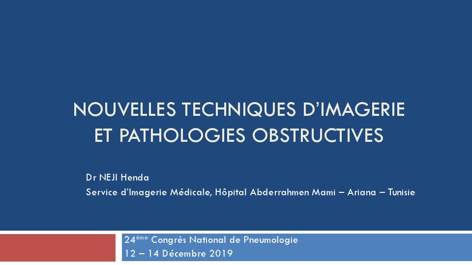 Nouvelles techniques d'imagerie et pathologies obstructives. H. Néji