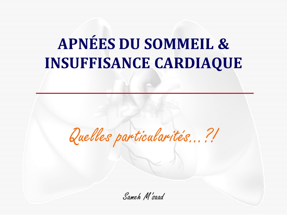 SAS & Insuffisance cardiaque, quelles particularités. Sameh Msaad