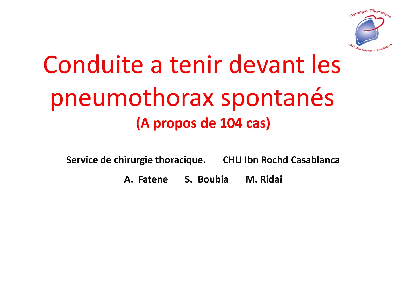 Conduite à tenir devant les pneumothorax spontanés. (à propos de 104 cas). A. FATENE