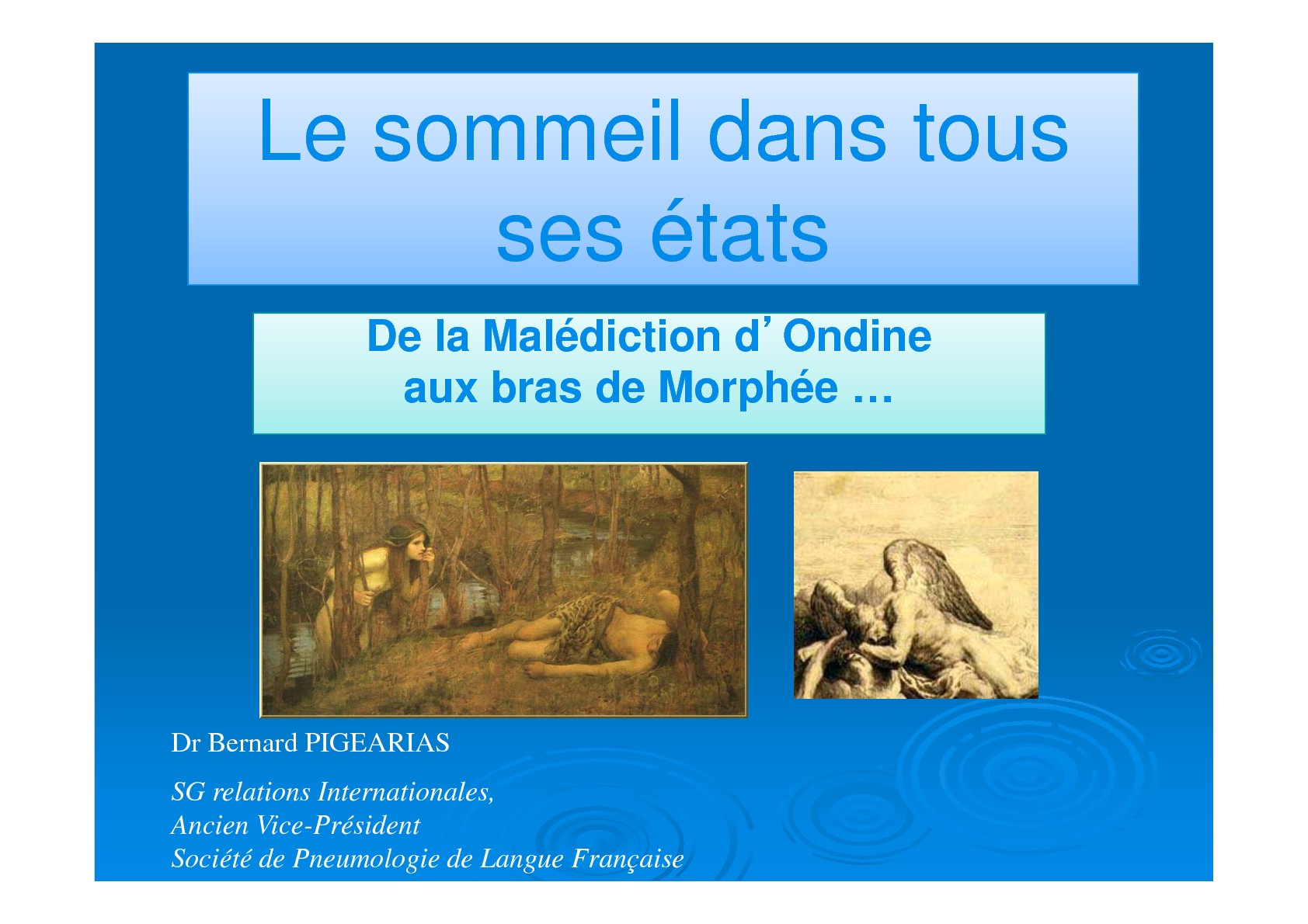 Le sommeil dans tous ses états,de la malédiction d'Ondine aux bras de Morphée. Bernard Pigearias