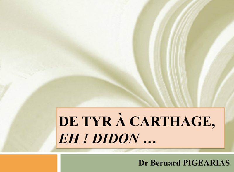 De Tyr à Carthage, Eh ! DIDON. Dr Bernard Pigearias