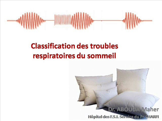 Classification des troubles respiratoires du sommeil. Maher Abouda