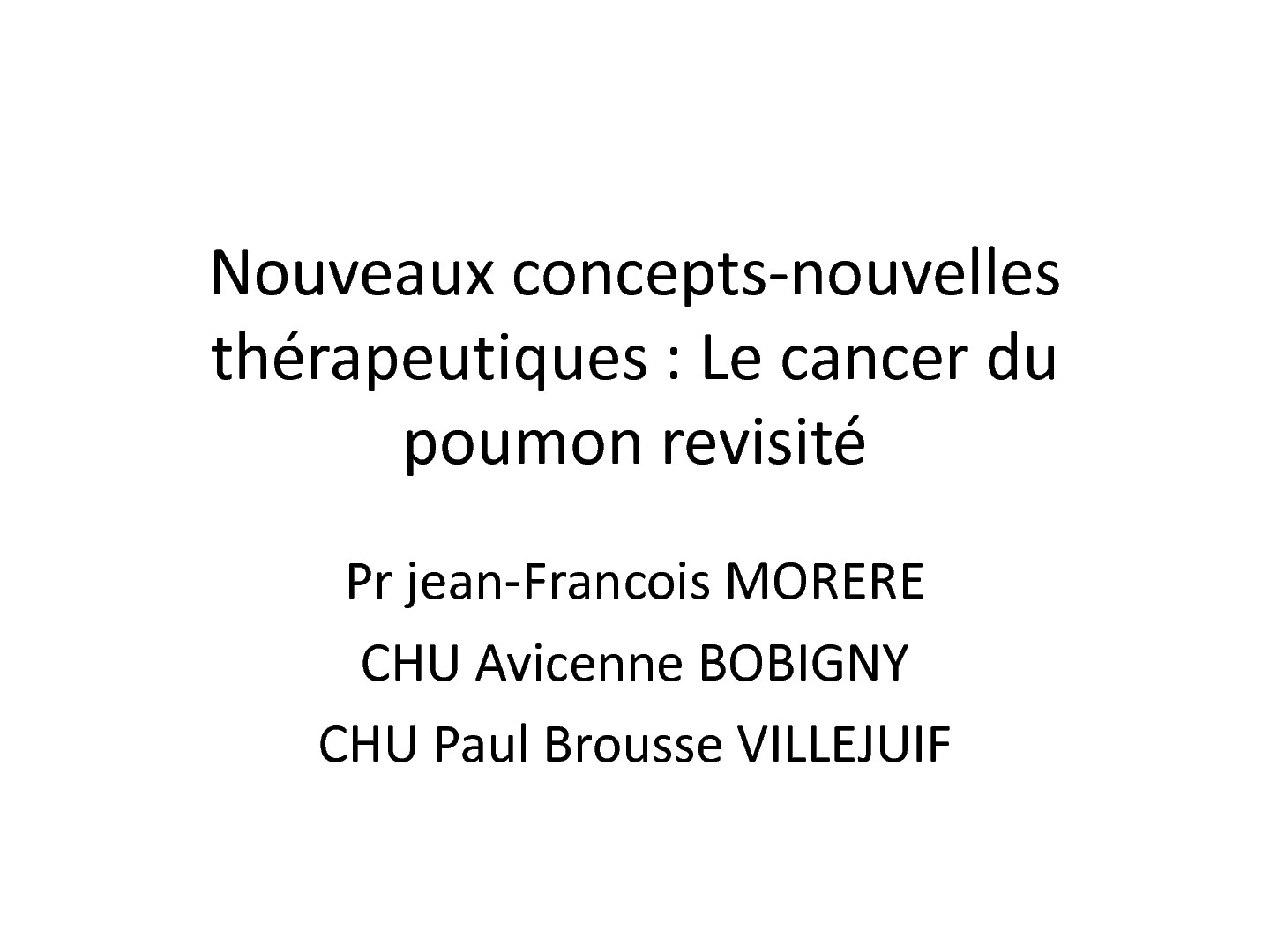 Nouveaux concepts nouvelles thérapeutiques, le cancer du poumon revisité  jean-Francois MORERE