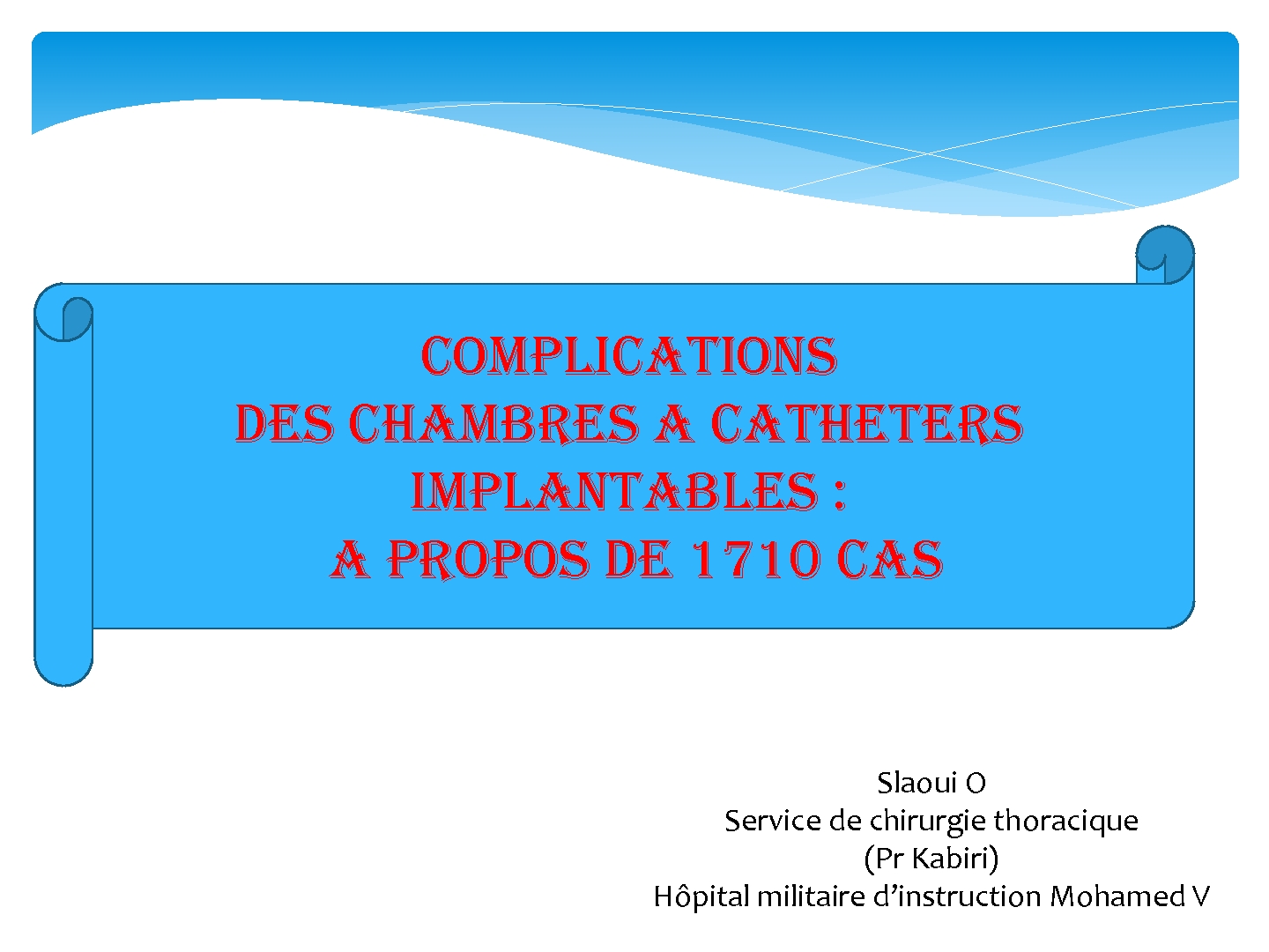 Complications des chambres à cathéters implantables, à  propos de 1710 cas. O. SLAOUI