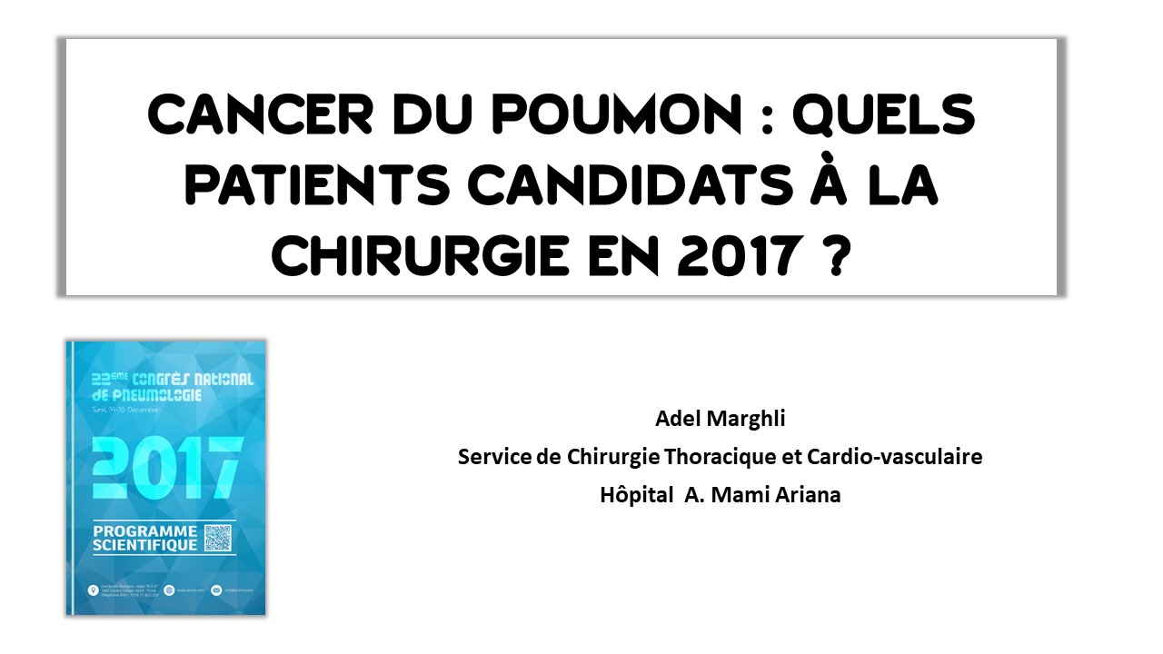 Cancer du poumon  quels patients candidats à la chirurgie en 2017. A. Marghli