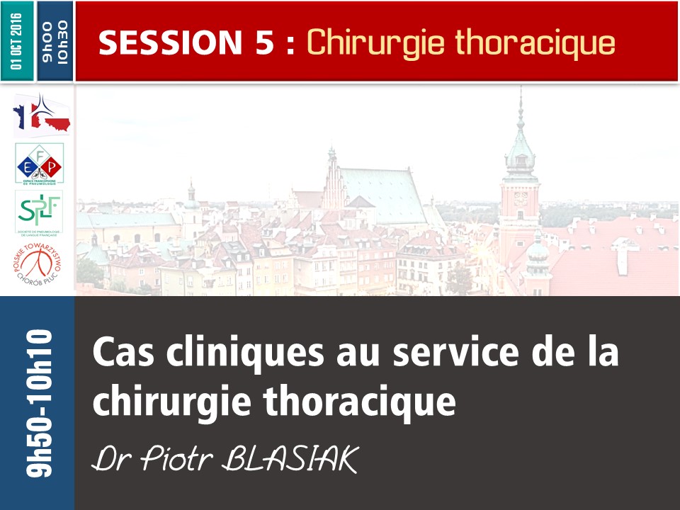Cas cliniques au service de la chirurgie thoracique. Dr Piotr BLASIAK