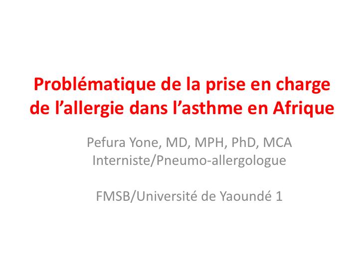 Problématique de la prise en charge de l'allergie dans l'asthme en Afrique. P. Yone