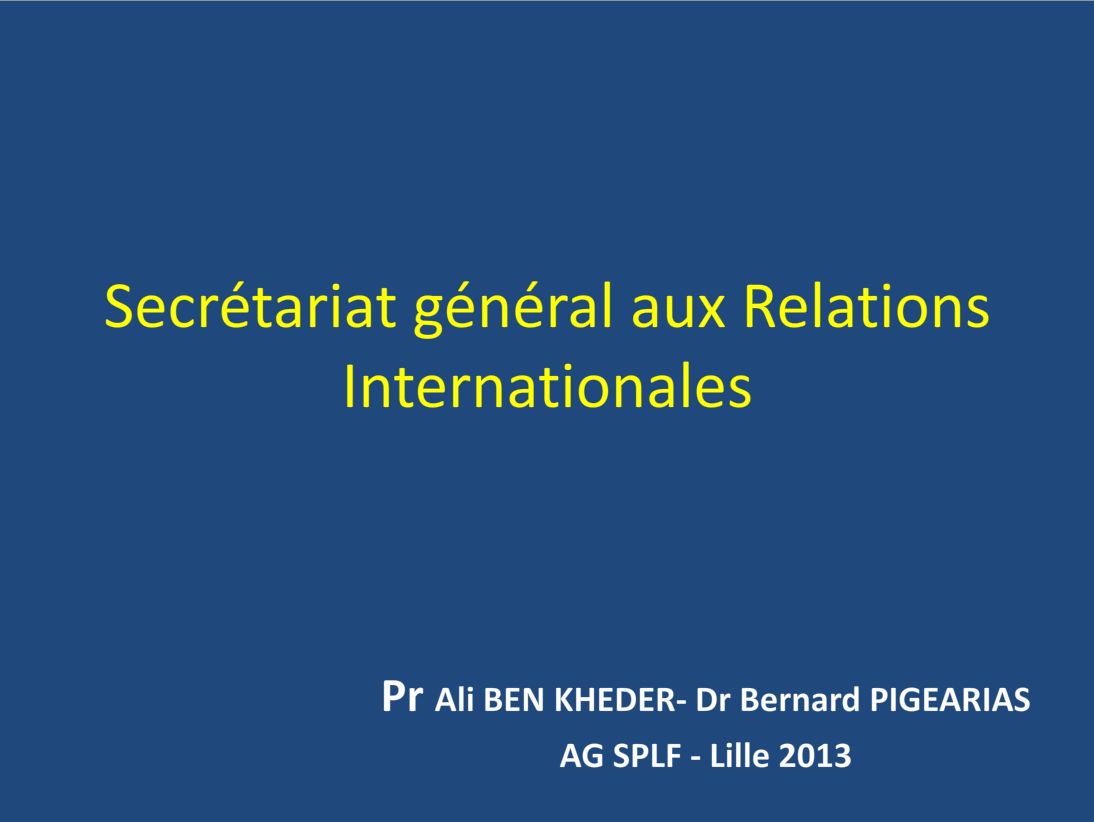 Secrétariat Général aux relations internationales de la SPLF. Dr Ben Kheder Ali, Dr Bernard Pigearias