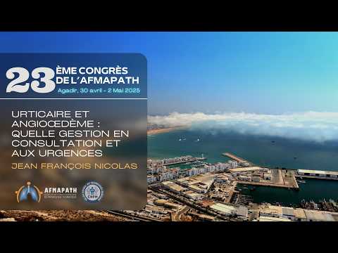 Urticaire et angioœdème : Quelle gestion en consultation et aux urgences. Jean François NICOLAS