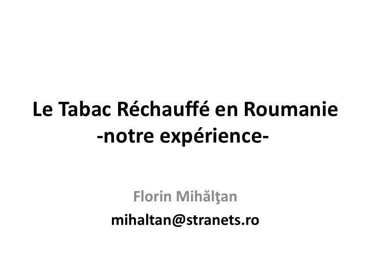 Le Tabac Réchauffé en Roumanie notre expérience. Florin Mihălţan