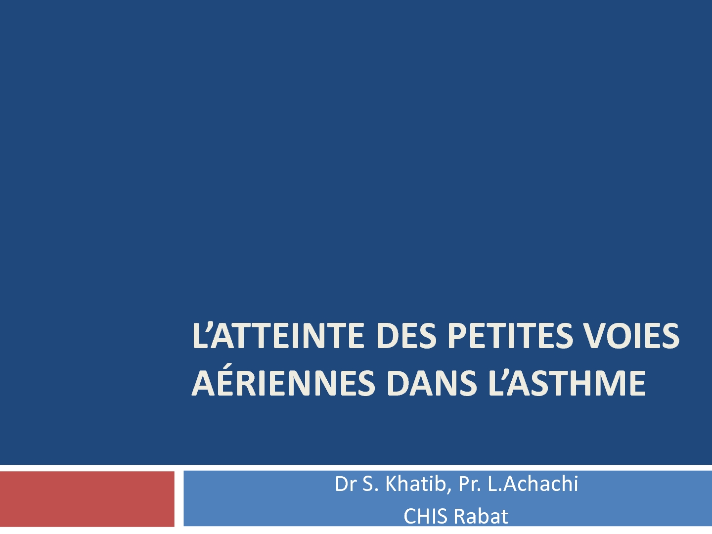 L'atteinte des petites voies aériennes dans l'asthme. S. KHATIB