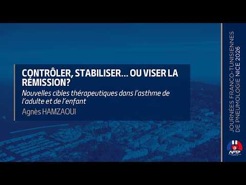 Contrôler, stabiliser… ou viser la rémission ? Nouvelles cibles thérapeutiques dans l’asthme de l’adulte et de l’enfant. Agnès HAMZAOUI