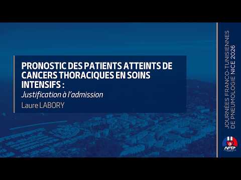Pronostic des patients atteints de cancers thoraciques en Soins Intensifs : justification à l’admission. Laure LABORY