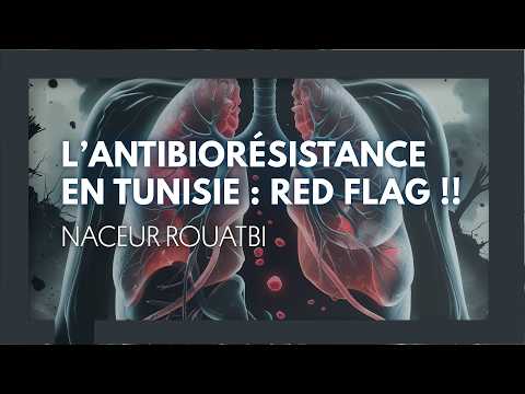 L’antibiorésistance en Tunisie RED FLAG. Naceur Rouatbi