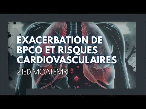 Exacerbation de BPCO et risques cardiovasculaires. Zied Moatameri